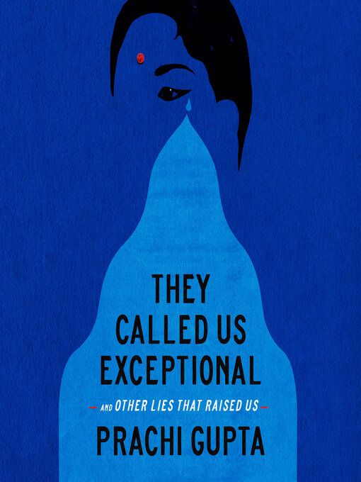 Title details for They Called Us Exceptional by Prachi Gupta - Available